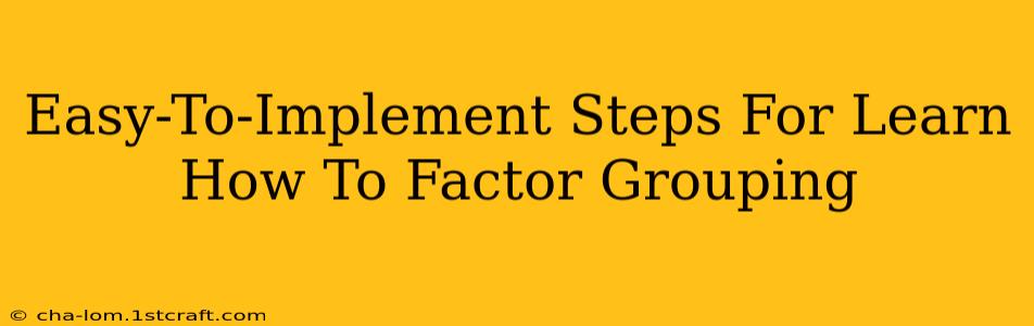 Easy-To-Implement Steps For Learn How To Factor Grouping