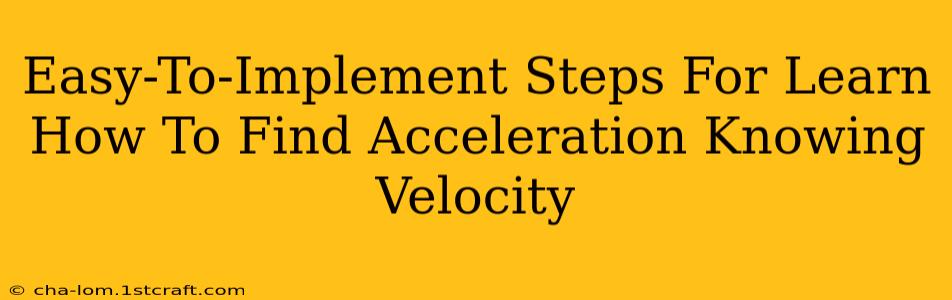 Easy-To-Implement Steps For Learn How To Find Acceleration Knowing Velocity