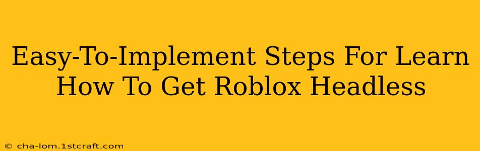 Easy-To-Implement Steps For Learn How To Get Roblox Headless