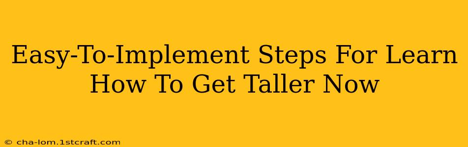 Easy-To-Implement Steps For Learn How To Get Taller Now