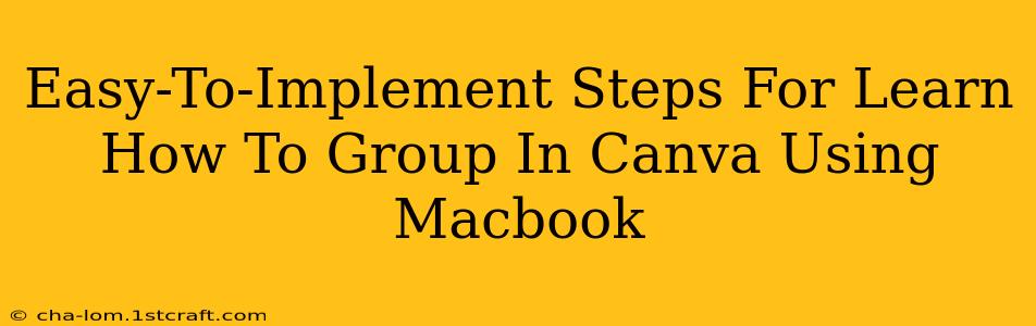 Easy-To-Implement Steps For Learn How To Group In Canva Using Macbook