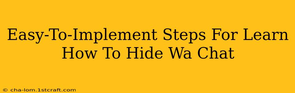 Easy-To-Implement Steps For Learn How To Hide Wa Chat