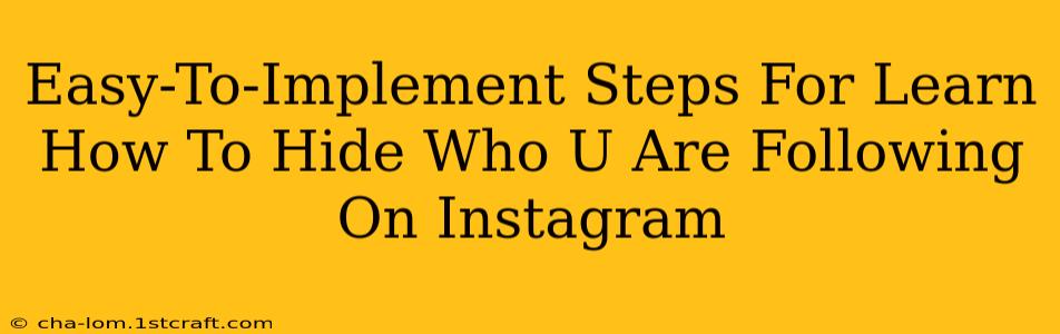 Easy-To-Implement Steps For Learn How To Hide Who U Are Following On Instagram