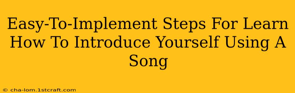 Easy-To-Implement Steps For Learn How To Introduce Yourself Using A Song