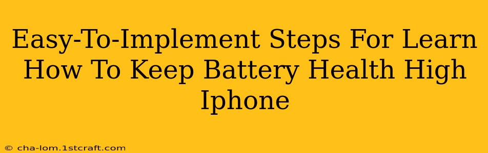 Easy-To-Implement Steps For Learn How To Keep Battery Health High Iphone