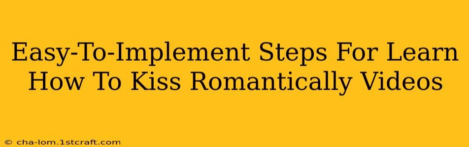 Easy-To-Implement Steps For Learn How To Kiss Romantically Videos