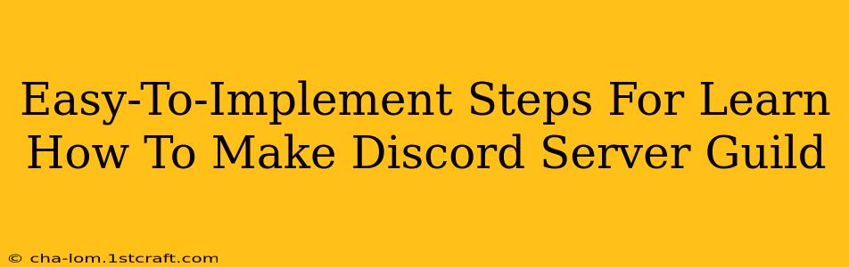 Easy-To-Implement Steps For Learn How To Make Discord Server Guild