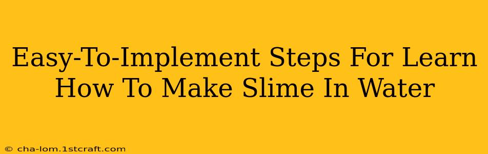 Easy-To-Implement Steps For Learn How To Make Slime In Water