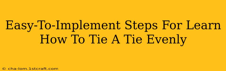 Easy-To-Implement Steps For Learn How To Tie A Tie Evenly