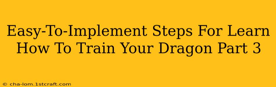 Easy-To-Implement Steps For Learn How To Train Your Dragon Part 3