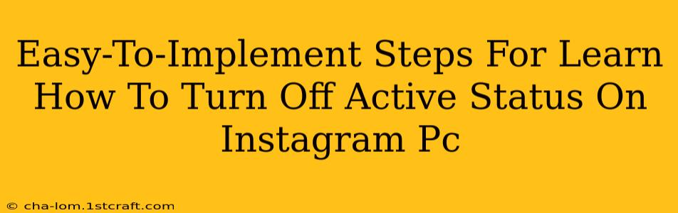 Easy-To-Implement Steps For Learn How To Turn Off Active Status On Instagram Pc