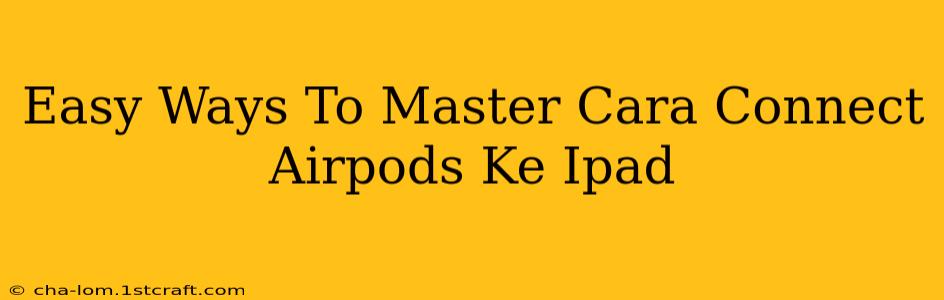 Easy Ways To Master Cara Connect Airpods Ke Ipad