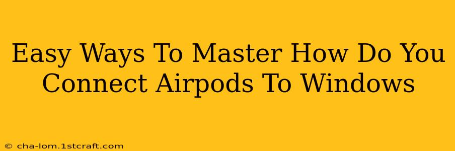 Easy Ways To Master How Do You Connect Airpods To Windows