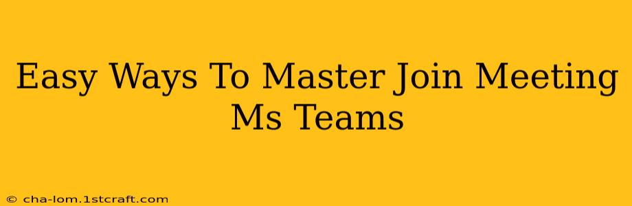 Easy Ways To Master Join Meeting Ms Teams