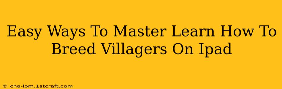 Easy Ways To Master Learn How To Breed Villagers On Ipad