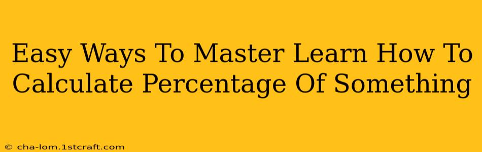 Easy Ways To Master Learn How To Calculate Percentage Of Something