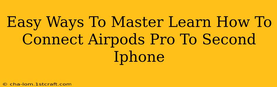 Easy Ways To Master Learn How To Connect Airpods Pro To Second Iphone