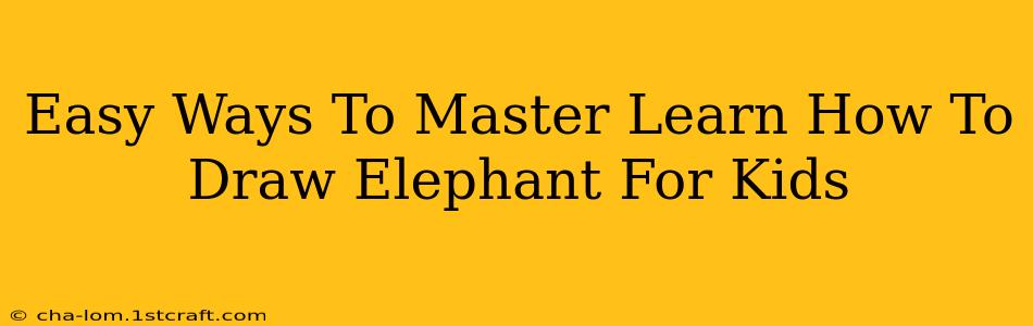 Easy Ways To Master Learn How To Draw Elephant For Kids