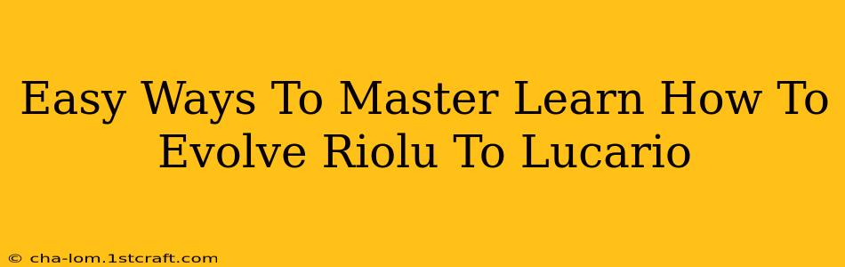 Easy Ways To Master Learn How To Evolve Riolu To Lucario