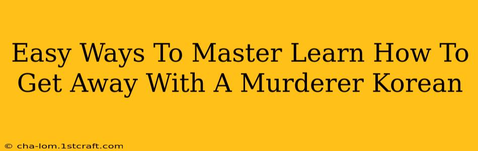 Easy Ways To Master Learn How To Get Away With A Murderer Korean