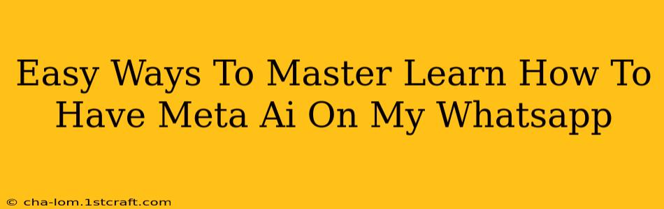 Easy Ways To Master Learn How To Have Meta Ai On My Whatsapp