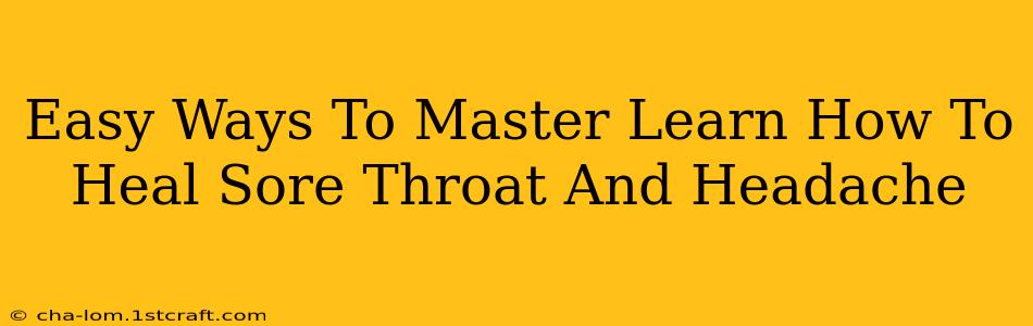 Easy Ways To Master Learn How To Heal Sore Throat And Headache