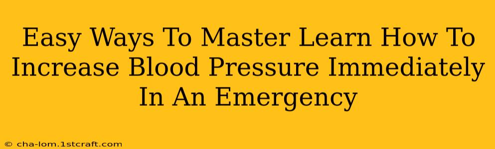 Easy Ways To Master Learn How To Increase Blood Pressure Immediately In An Emergency