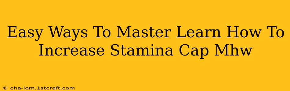 Easy Ways To Master Learn How To Increase Stamina Cap Mhw