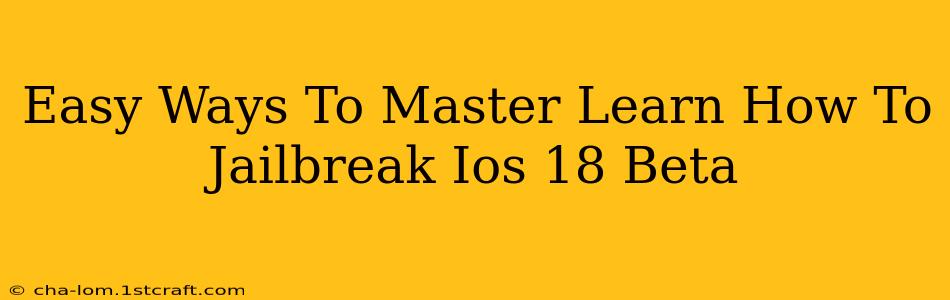 Easy Ways To Master Learn How To Jailbreak Ios 18 Beta