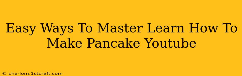 Easy Ways To Master Learn How To Make Pancake Youtube