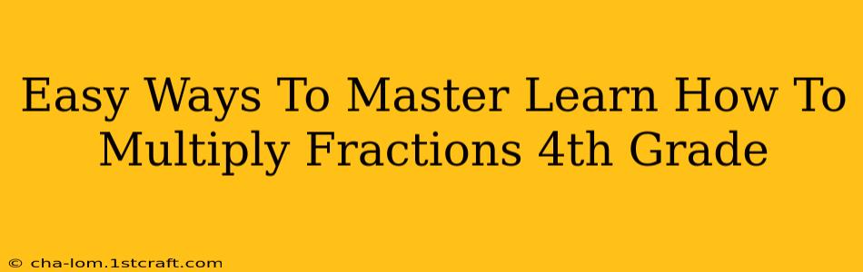 Easy Ways To Master Learn How To Multiply Fractions 4th Grade