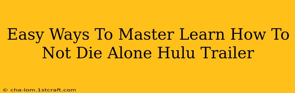 Easy Ways To Master Learn How To Not Die Alone Hulu Trailer