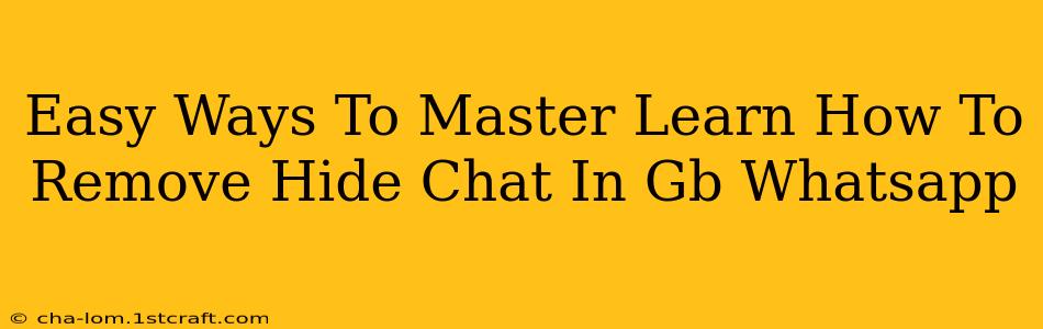 Easy Ways To Master Learn How To Remove Hide Chat In Gb Whatsapp