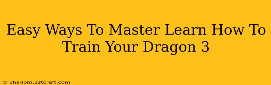 Easy Ways To Master Learn How To Train Your Dragon 3