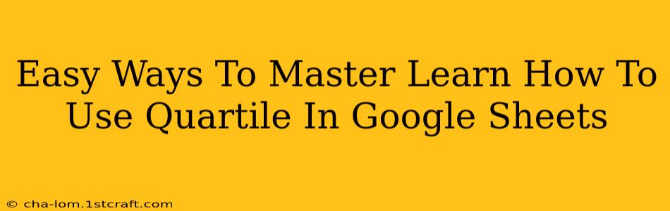 Easy Ways To Master Learn How To Use Quartile In Google Sheets