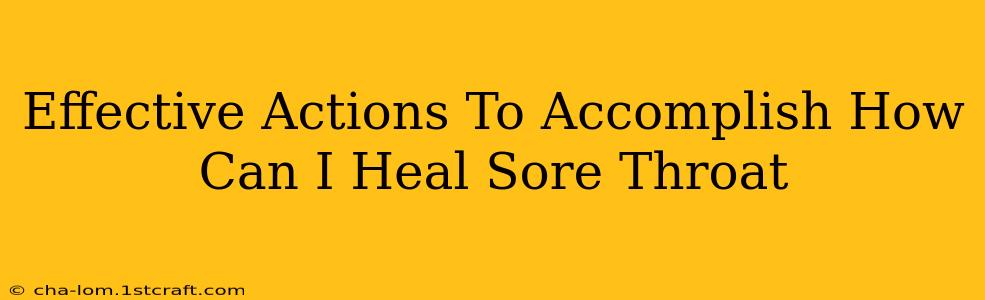 Effective Actions To Accomplish How Can I Heal Sore Throat