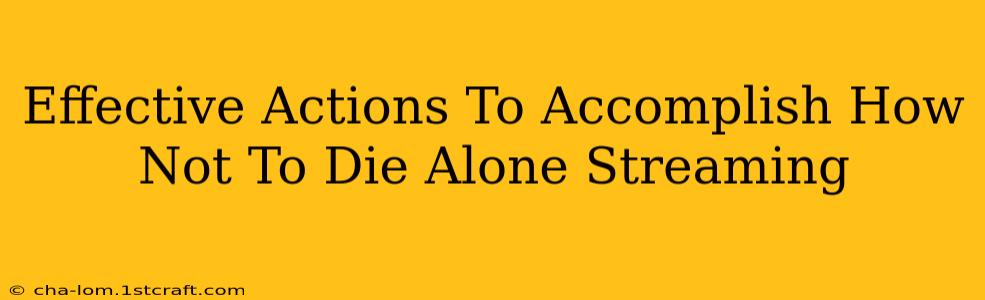 Effective Actions To Accomplish How Not To Die Alone Streaming