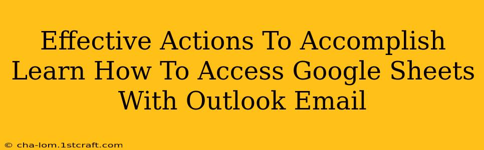 Effective Actions To Accomplish Learn How To Access Google Sheets With Outlook Email