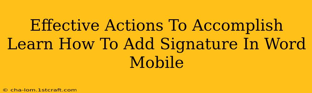 Effective Actions To Accomplish Learn How To Add Signature In Word Mobile