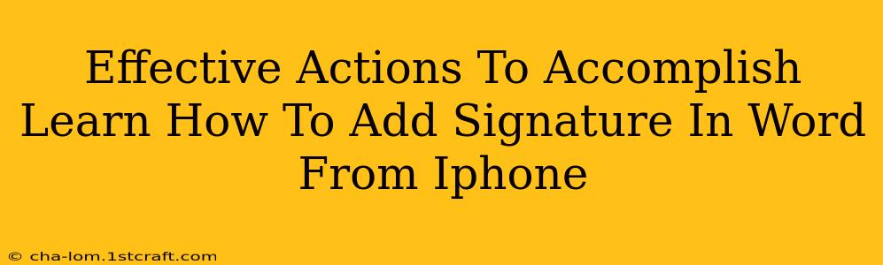 Effective Actions To Accomplish Learn How To Add Signature In Word From Iphone