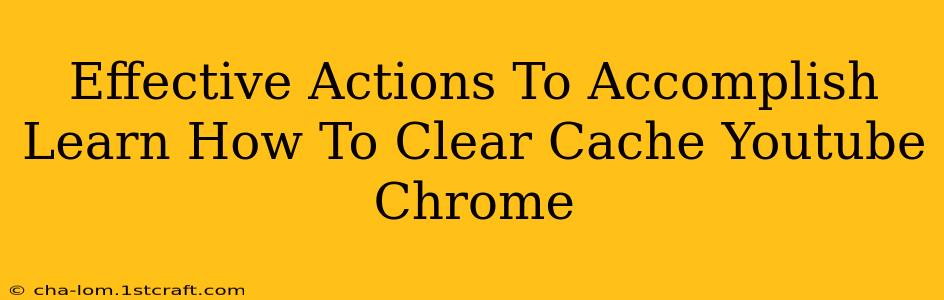 Effective Actions To Accomplish Learn How To Clear Cache Youtube Chrome