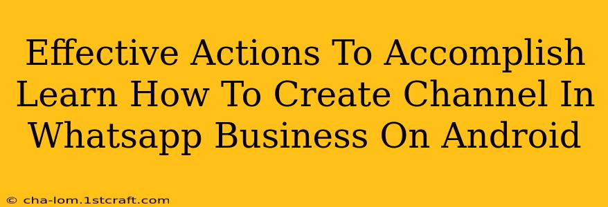 Effective Actions To Accomplish Learn How To Create Channel In Whatsapp Business On Android