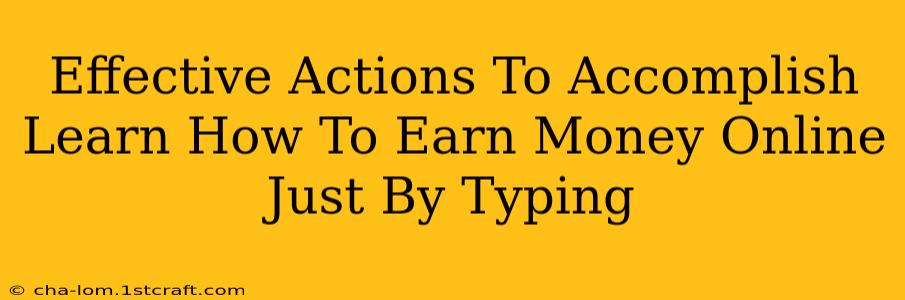 Effective Actions To Accomplish Learn How To Earn Money Online Just By Typing