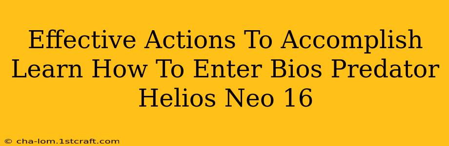 Effective Actions To Accomplish Learn How To Enter Bios Predator Helios Neo 16