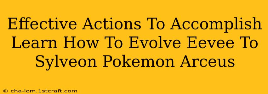 Effective Actions To Accomplish Learn How To Evolve Eevee To Sylveon Pokemon Arceus