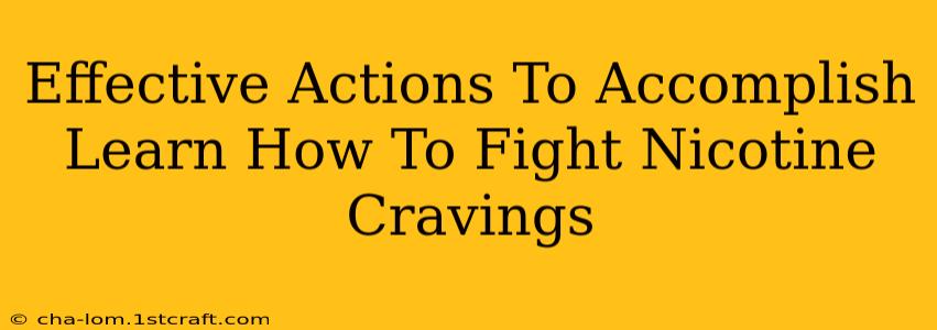 Effective Actions To Accomplish Learn How To Fight Nicotine Cravings