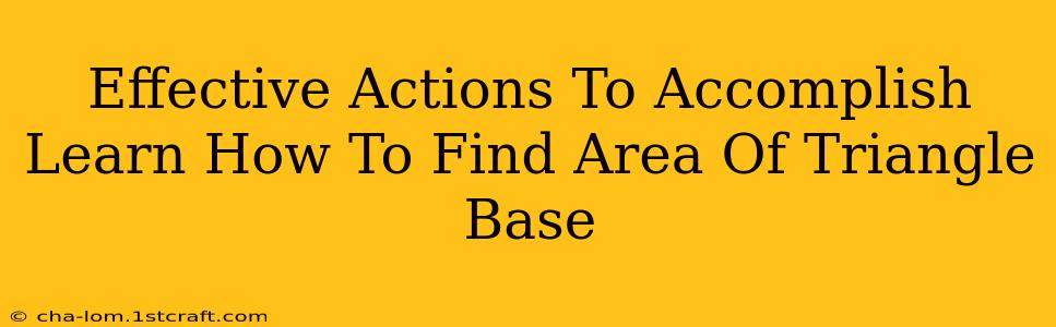 Effective Actions To Accomplish Learn How To Find Area Of Triangle Base