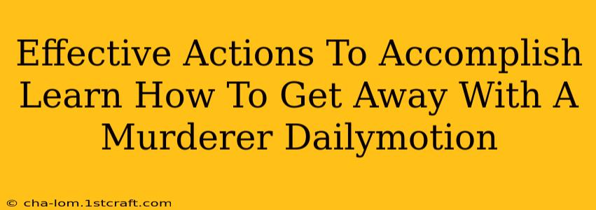 Effective Actions To Accomplish Learn How To Get Away With A Murderer Dailymotion