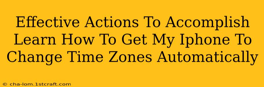 Effective Actions To Accomplish Learn How To Get My Iphone To Change Time Zones Automatically