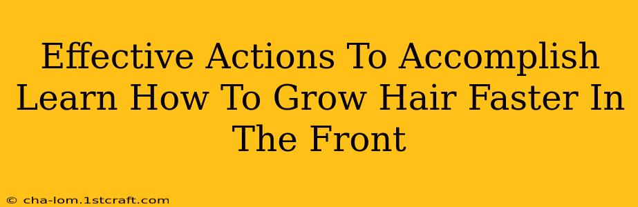 Effective Actions To Accomplish Learn How To Grow Hair Faster In The Front